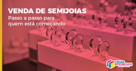 Venda de Semijoias: passo a passo para quem está começando
